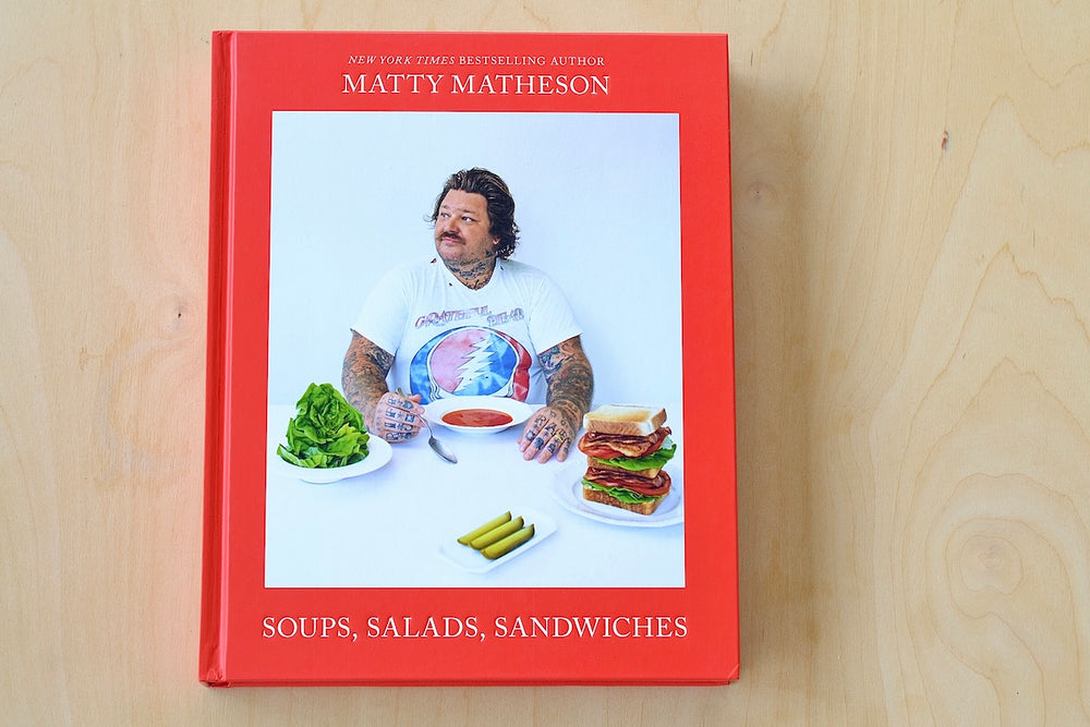 Matty Matheson: Soups, Salads, Sandwiches