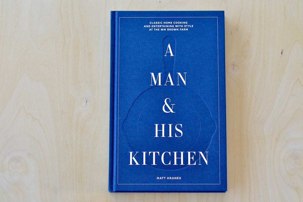 A Man and His Kitchen cookbook by Matt Hranek.