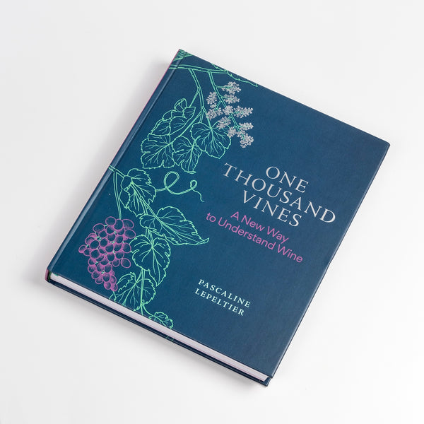 One Thousand Vines: A New Way to Understand Wines by Pascaline Lepeltier.