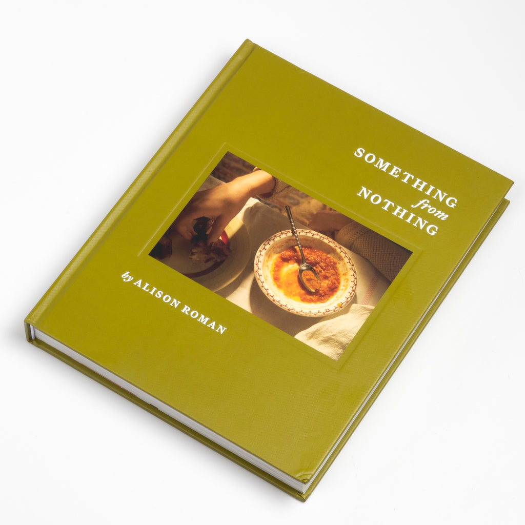 Something From Nothing: A Cookbook by Alison Roman