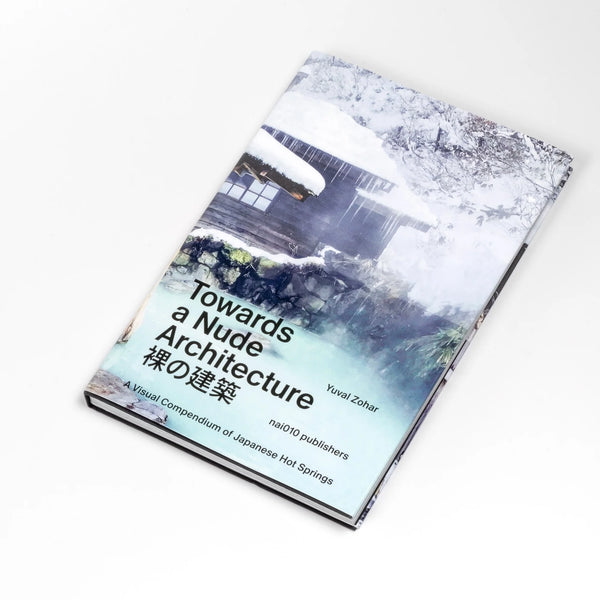Towards a Nude Architecture book by Yuval Zohar is a visual guide and history of Japanese Hot Springs onsen guide.