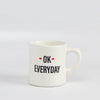 The OK mug is a large ceramic diner mug with "OK EVERYDAY" written on one side and our logo on the other. Los Angeles. Made in the USA.