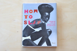 How to Slay: Inspiration from the Queens and Kings of Black style photography book by Constance C.R. White.