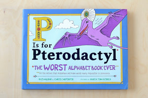 P Is for Pterodactyl: The Worst Alphabet Book Ever, a dry, funny and an OK staff favorite created by Raj Haldar and Chris Carpenter with pictures by Maria Rina Beddia.