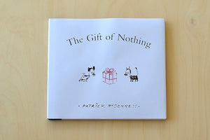 Published by Little Brown. The Gift of Nothing by Patrick McDonnell is a story about a cat, who wants to find the ultimate gift for his best friend, who happens to have everything for kids 3-8 years old available at OK. 